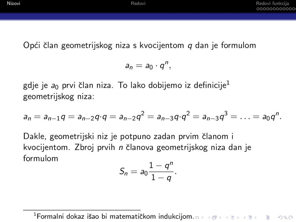 n 3 q 3 =... = a 0 q n. Dakle, geometrijski niz je potpuno zadan prvim članom i kvocijentom.