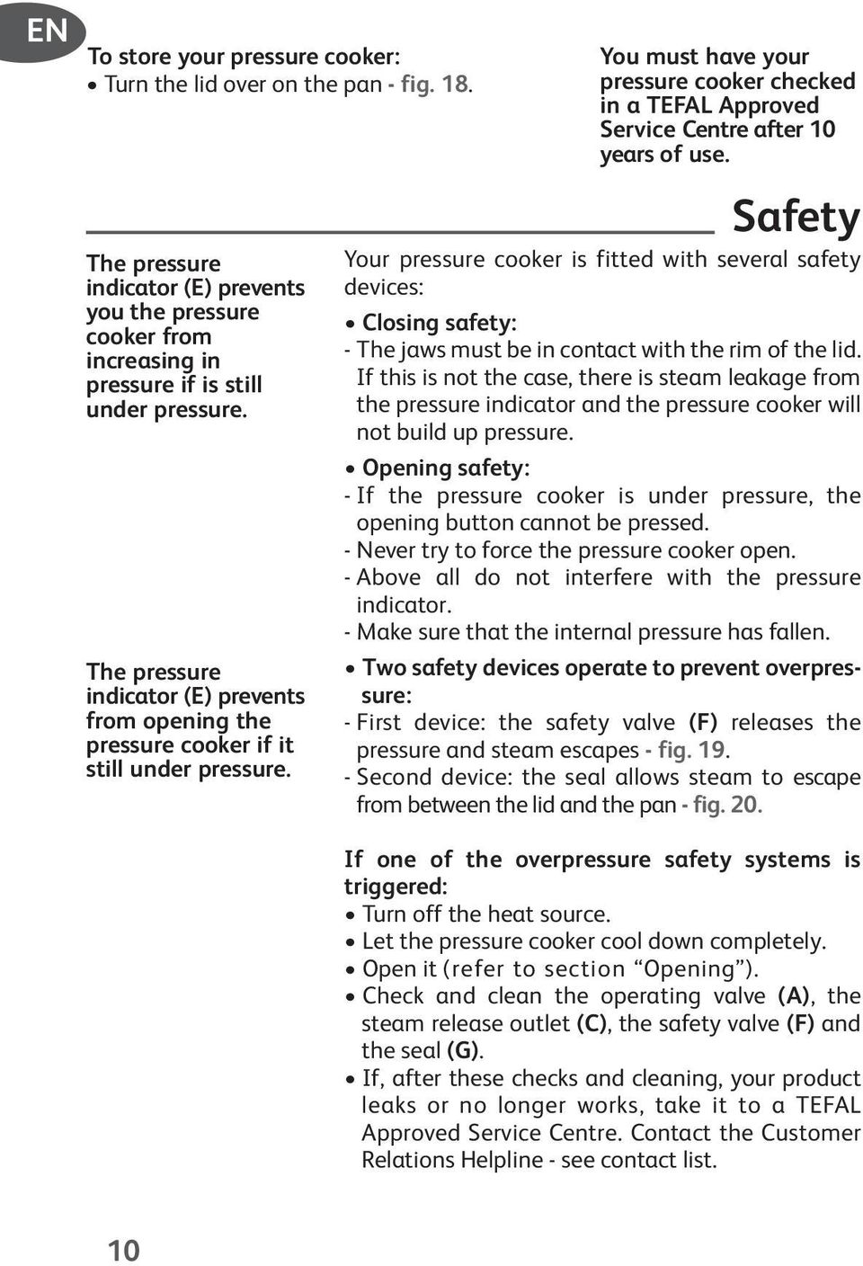 Safety Your pressure cooker is fitted with several safety devices: Closing safety: - The jaws must be in contact with the rim of the lid.