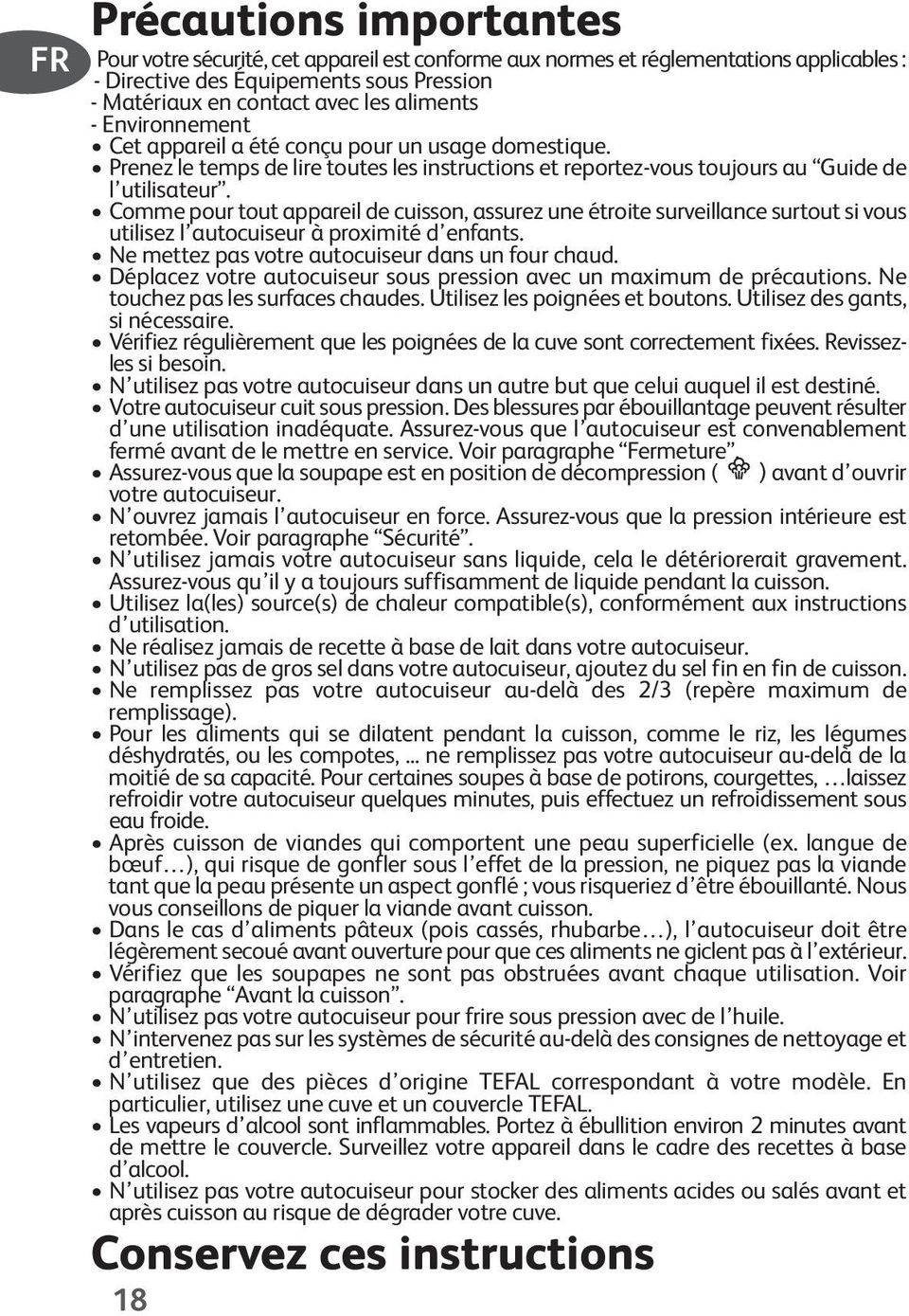 Comme pour tout appareil de cuisson, assurez une étroite surveillance surtout si vous utilisez l autocuiseur à proximité d enfants. Ne mettez pas votre autocuiseur dans un four chaud.