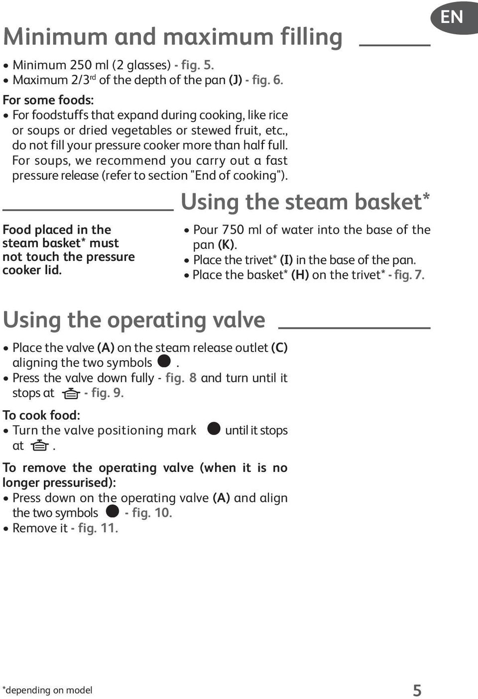For soups, we recommend you carry out a fast pressure release (refer to section "End of cooking"). Using the steam basket* Food placed in the steam basket* must not touch the pressure cooker lid.