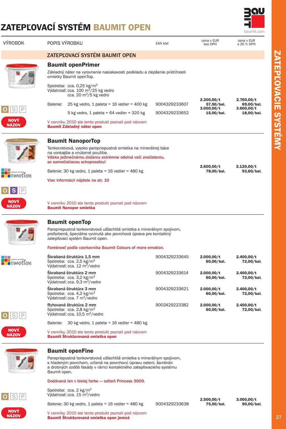 600,00/t 5 kg vedro, 1 paleta = 64 veder = 320 kg 9004329233652 15,00/bal. 18,00/bal.