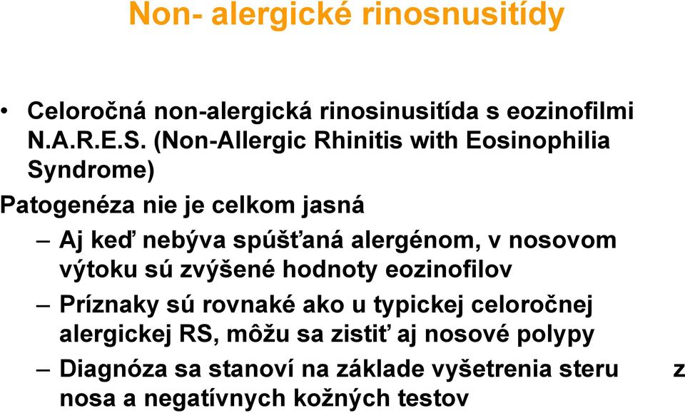 alergénom, v nosovom výtoku sú zvýšené hodnoty eozinofilov Príznaky sú rovnaké ako u typickej celoročnej