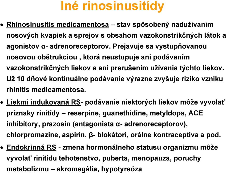 Už 10 dňové kontinuálne podávanie výrazne zvyšuje riziko vzniku rhinitis medicamentosa.