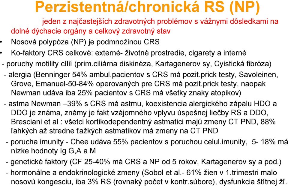 pacientov s CRS má pozit.prick testy, Savoleinen, Grove, Emanuel-50-84% operovaných pre CRS má pozit.