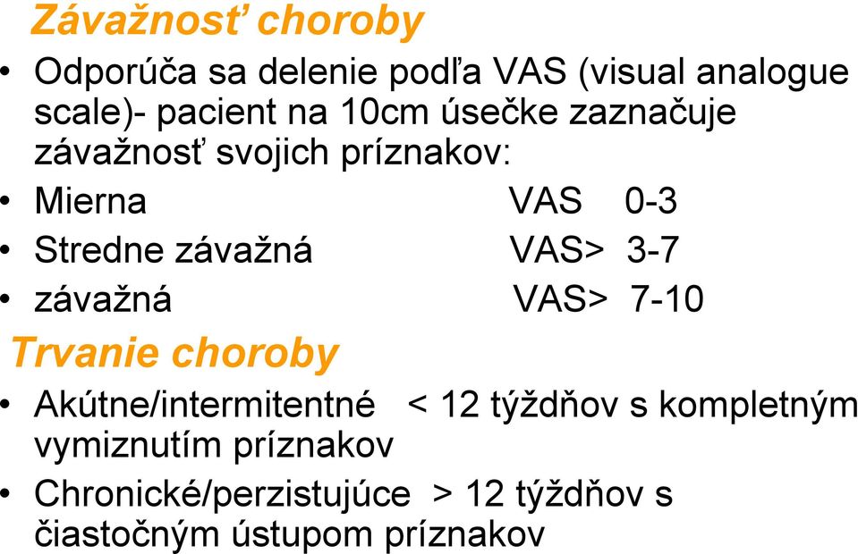 VAS> 3-7 závažná VAS> 7-10 Trvanie choroby Akútne/intermitentné vymiznutím príznakov