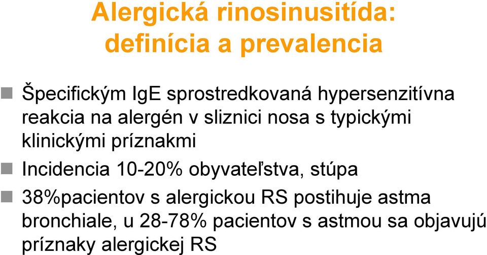 klinickými príznakmi Incidencia 10-20% obyvateľstva, stúpa 38%pacientov s