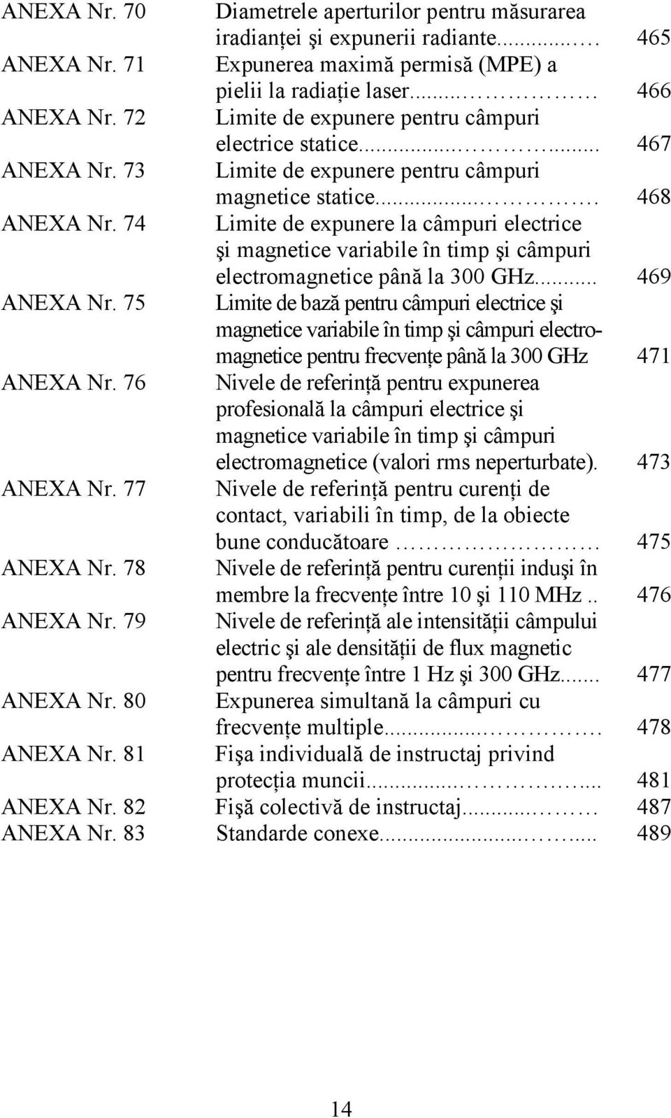 74 Limite de expunere la câmpuri electrice şi magnetice variabile în timp şi câmpuri electromagnetice până la 300 GHz... 469 ANEXA Nr.