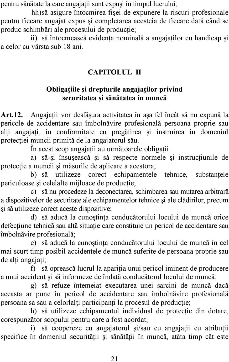 CAPITOLUL II Obligaţiile şi drepturile angajaţilor privind securitatea şi sănătatea în muncă Art.12.