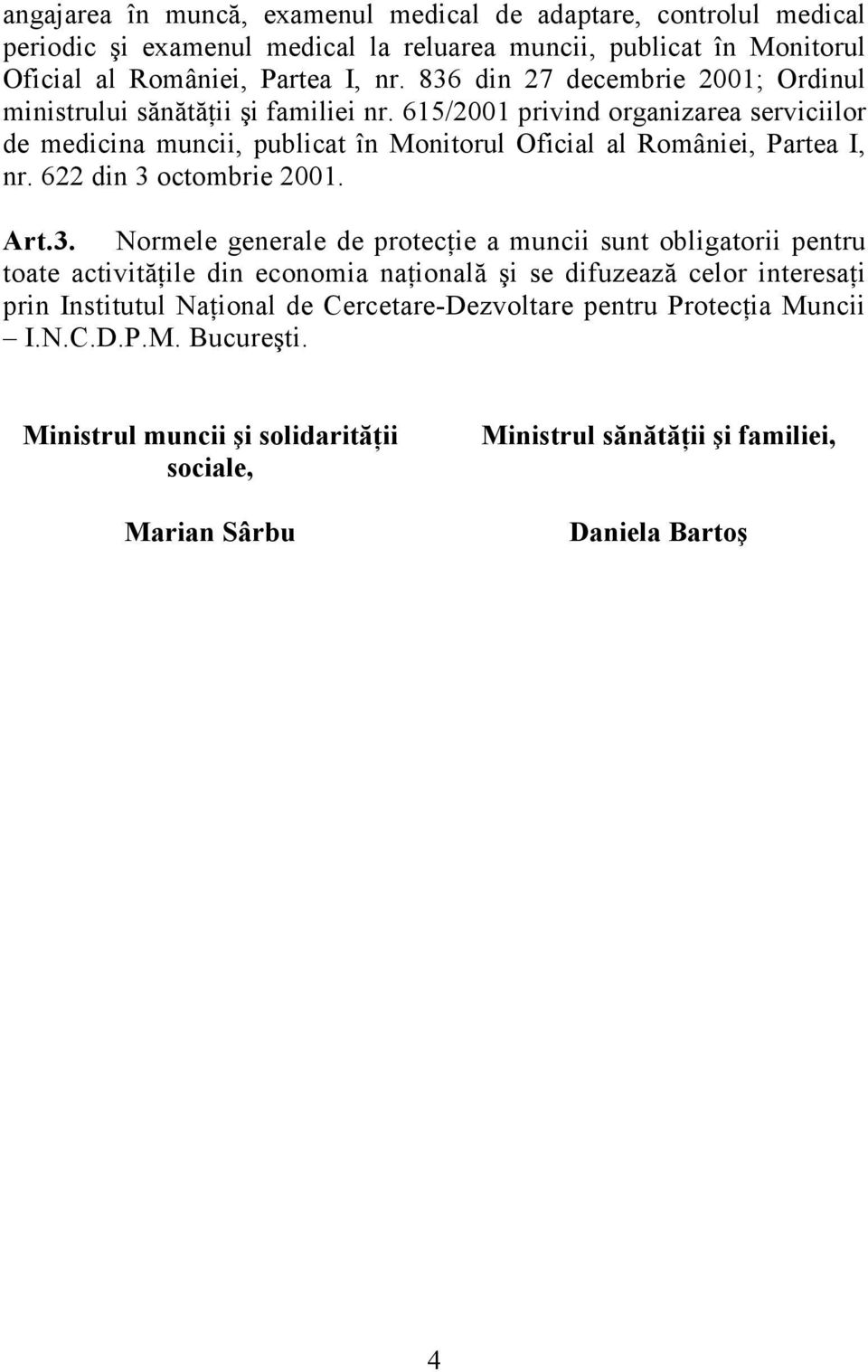 615/2001 privind organizarea serviciilor de medicina muncii, publicat în Monitorul Oficial al României, Partea I, nr. 622 din 3 