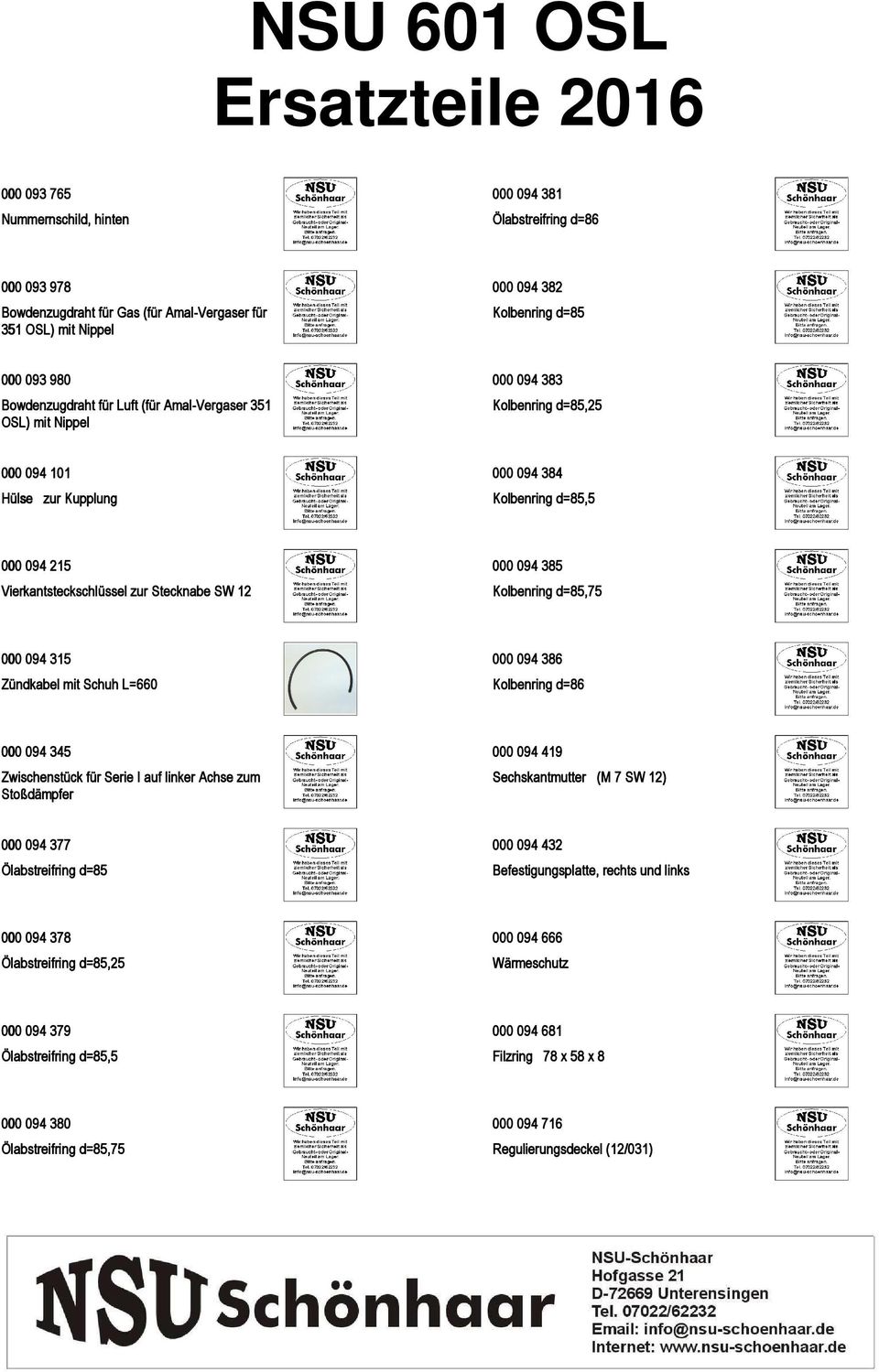 094 385 Kolbenring d=85,75 000 094 315 Zündkabel mit Schuh L=660 000 094 386 Kolbenring d=86 000 094 345 Zwischenstück für Serie I auf linker Achse zum Stoßdämpfer 000 094 419 Sechskantmutter (M 7 SW