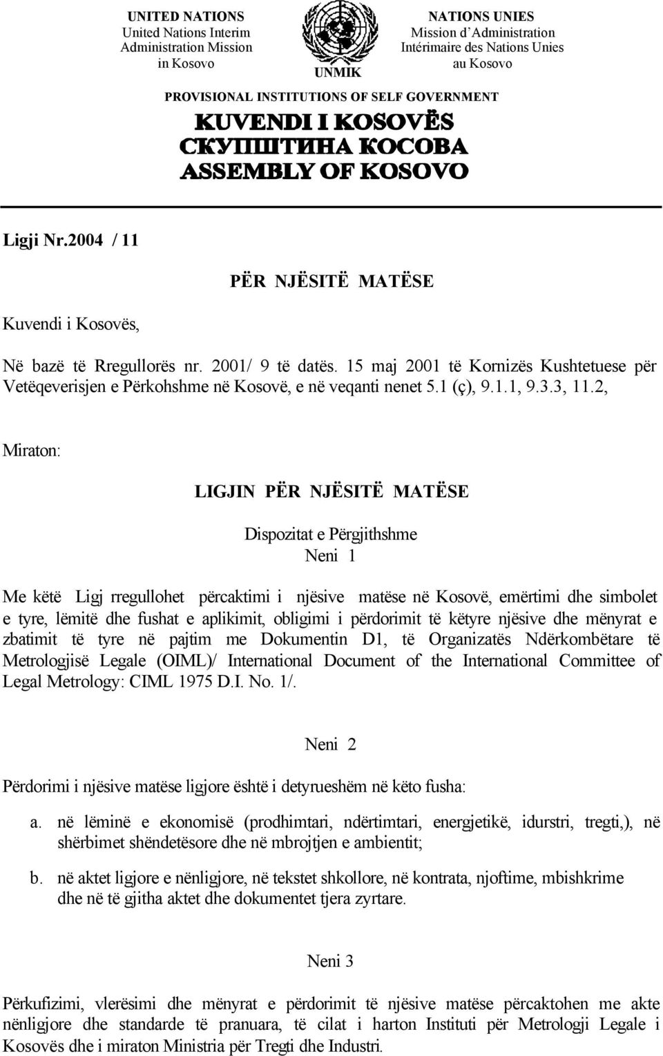 15 maj 2001 të Kornizës Kushtetuese për Vetëqeverisjen e Përkohshme në Kosovë, e në veqanti nenet 5.1 (ç), 9.1.1, 9.3.3, 11.