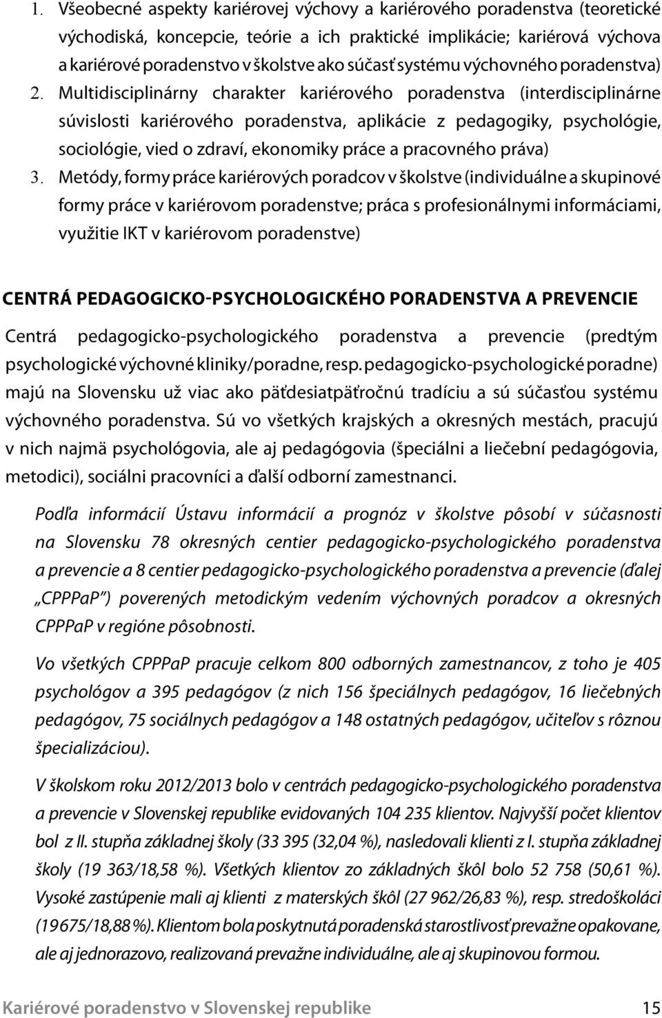 Multidisciplinárny charakter kariérového poradenstva (interdisciplinárne súvislosti kariérového poradenstva, aplikácie z pedagogiky, psychológie, sociológie, vied o zdraví, ekonomiky práce a