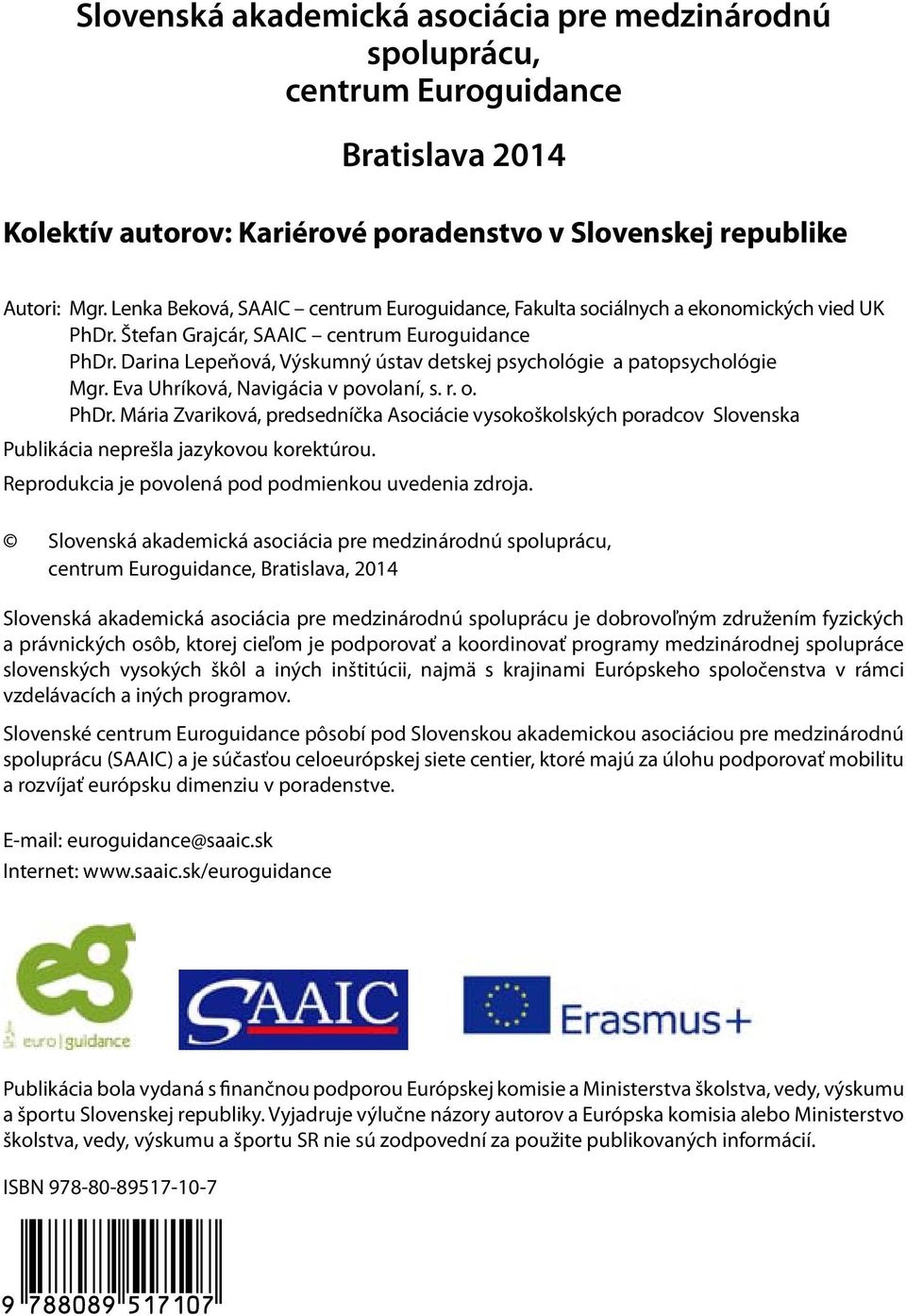 Darina Lepeňová, Výskumný ústav detskej psychológie a patopsychológie Mgr. Eva Uhríková, Navigácia v povolaní, s. r. o. PhDr.