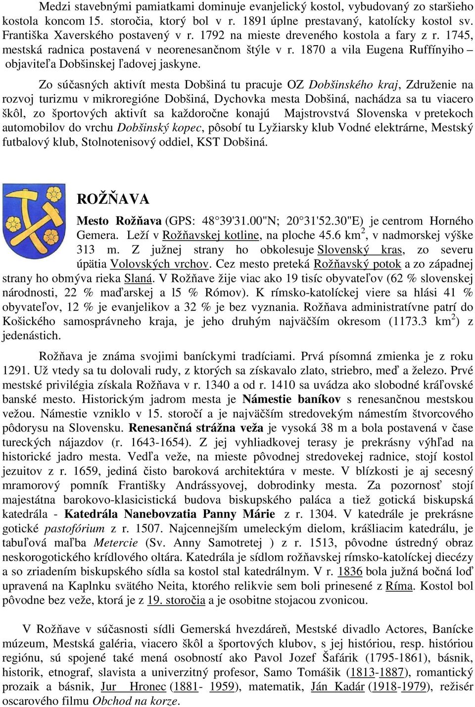 1870 a vila Eugena Ruffínyiho objaviteľa Dobšinskej ľadovej jaskyne.