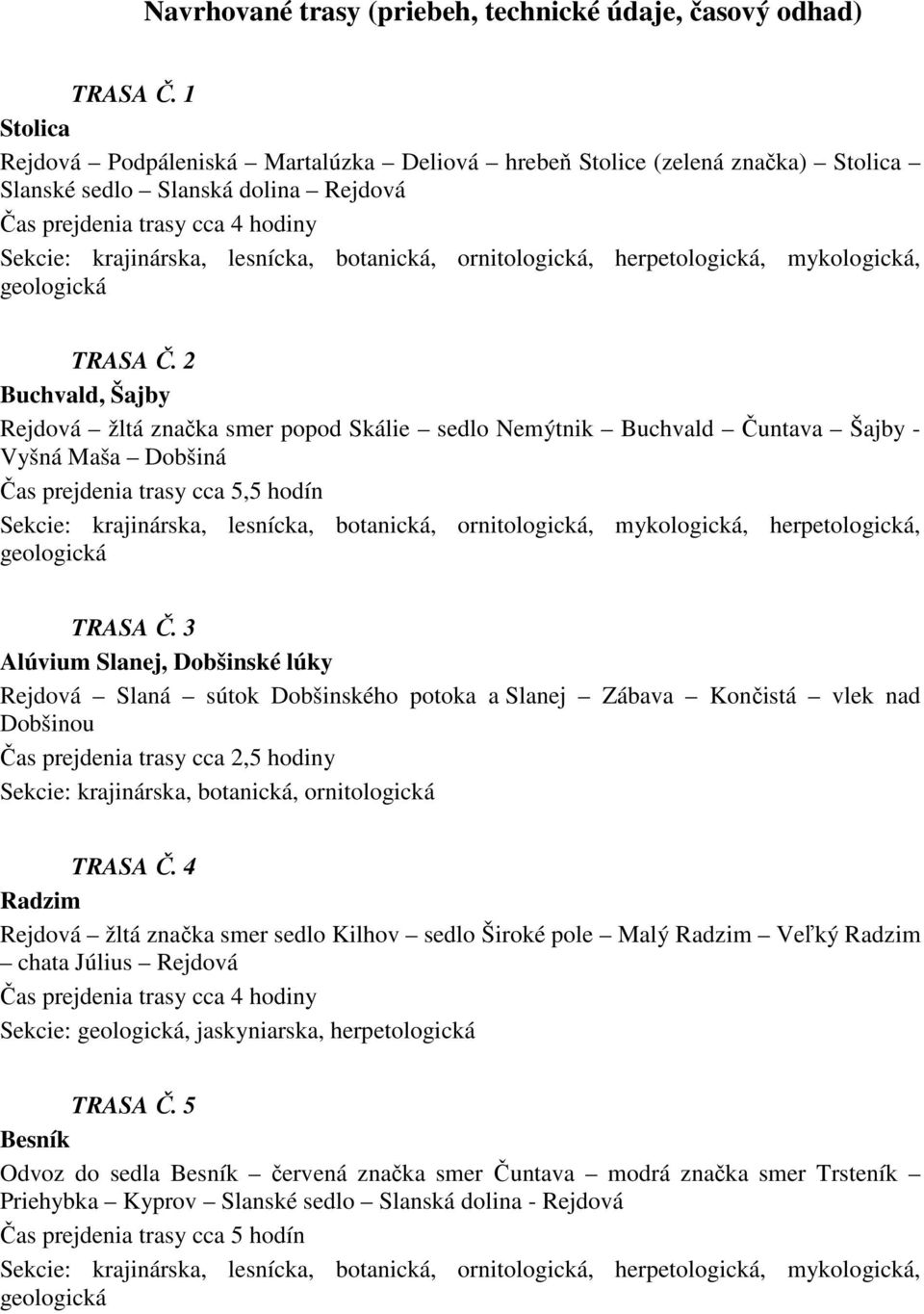 botanická, ornitologická, herpetologická, mykologická, geologická TRASA Č.