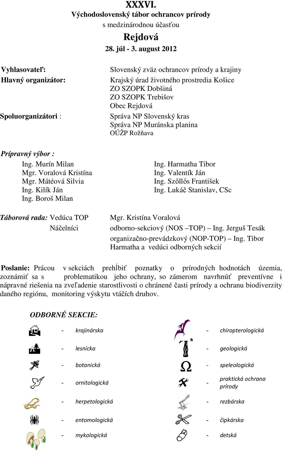Správa NP Slovenský kras Správa NP Muránska planina OÚŽP Rožňava Prípravný výbor : Ing. Murín Milan Mgr. Voralová Kristína Mgr. Mátéová Silvia Ing. Kilík Ján Ing.