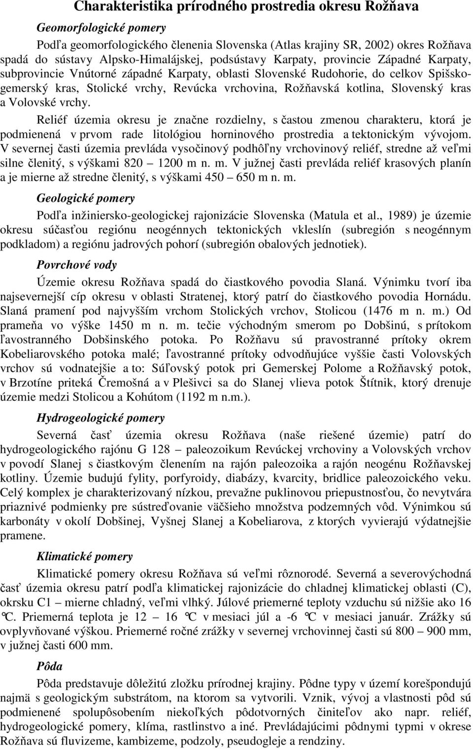 kotlina, Slovenský kras a Volovské vrchy.