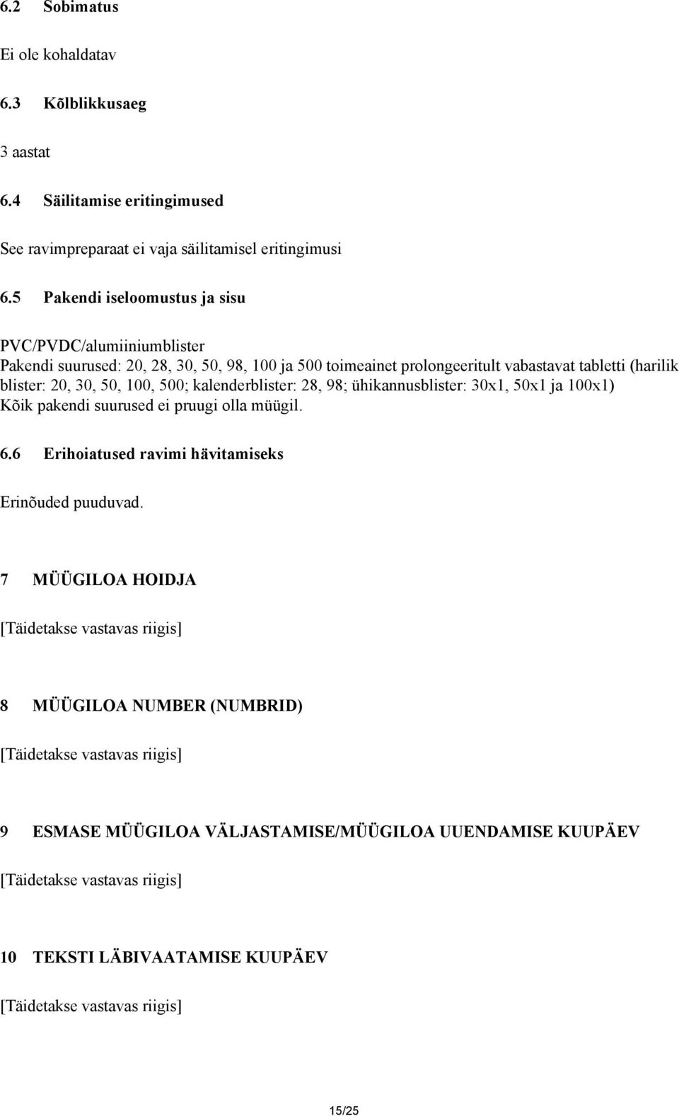 500; kalenderblister: 28, 98; ühikannusblister: 30x1, 50x1 ja 100x1) Kõik pakendi suurused ei pruugi olla müügil. 6.6 Erihoiatused ravimi hävitamiseks Erinõuded puuduvad.