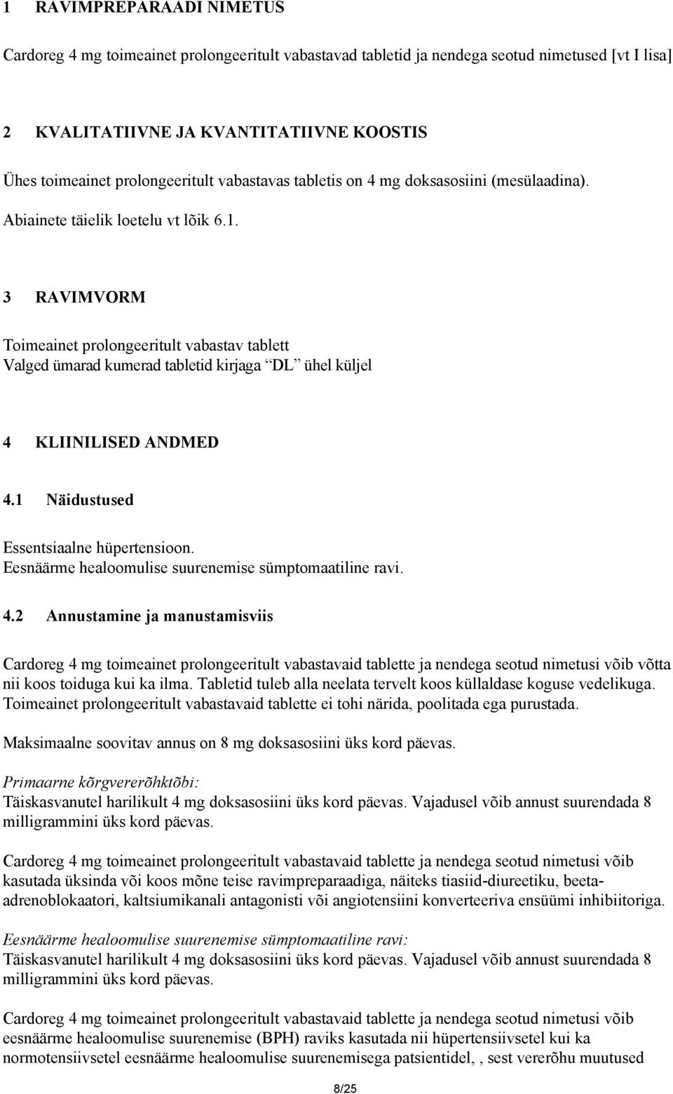 3 RAVIMVORM Toimeainet prolongeeritult vabastav tablett Valged ümarad kumerad tabletid kirjaga DL ühel küljel 4 KLIINILISED ANDMED 4.1 Näidustused Essentsiaalne hüpertensioon.