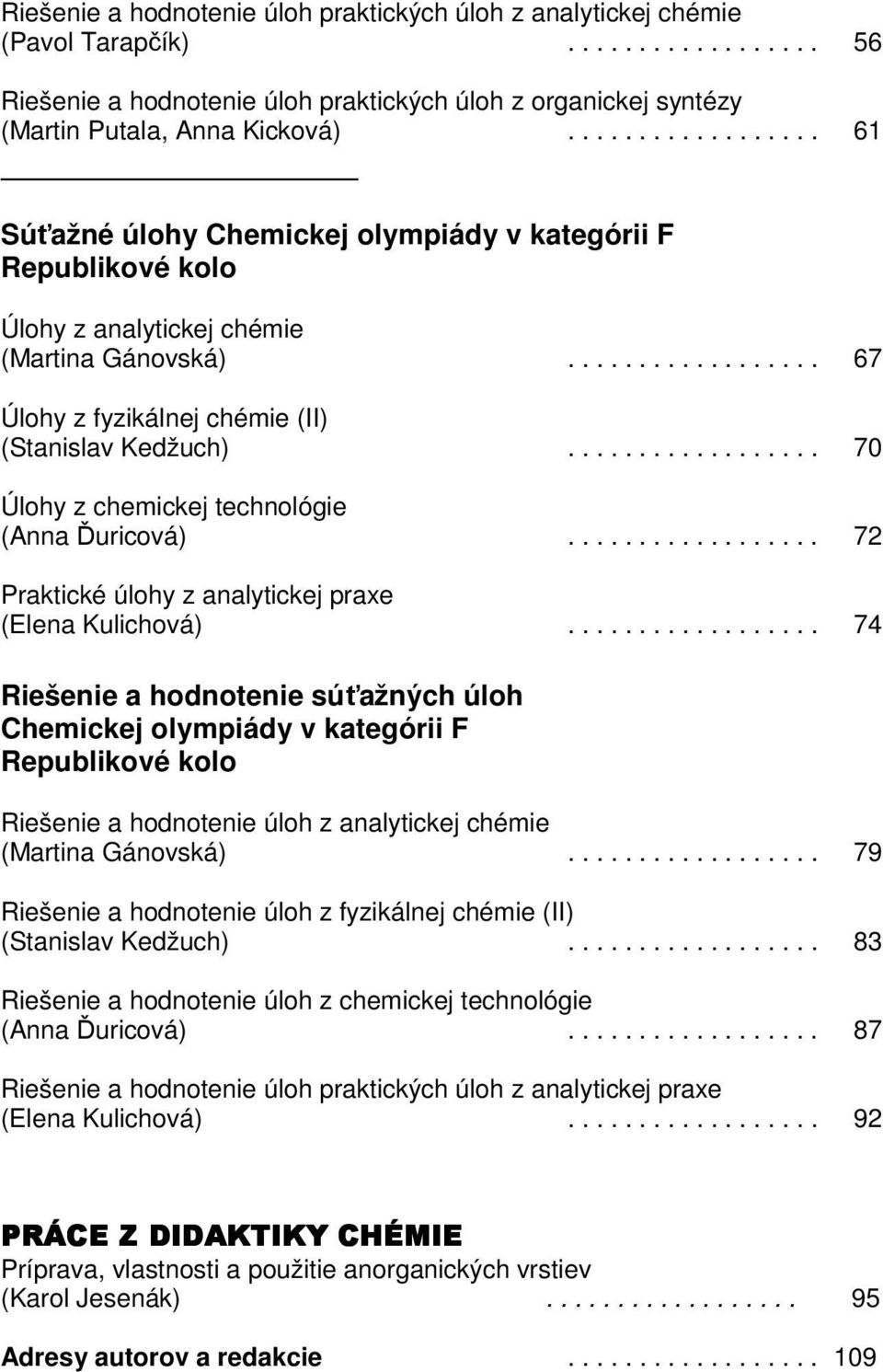 ................. 70 Úlohy z chemickej technológie (Anna Ďuricová).................. 72 Praktické úlohy z analytickej praxe (Elena Kulichová).