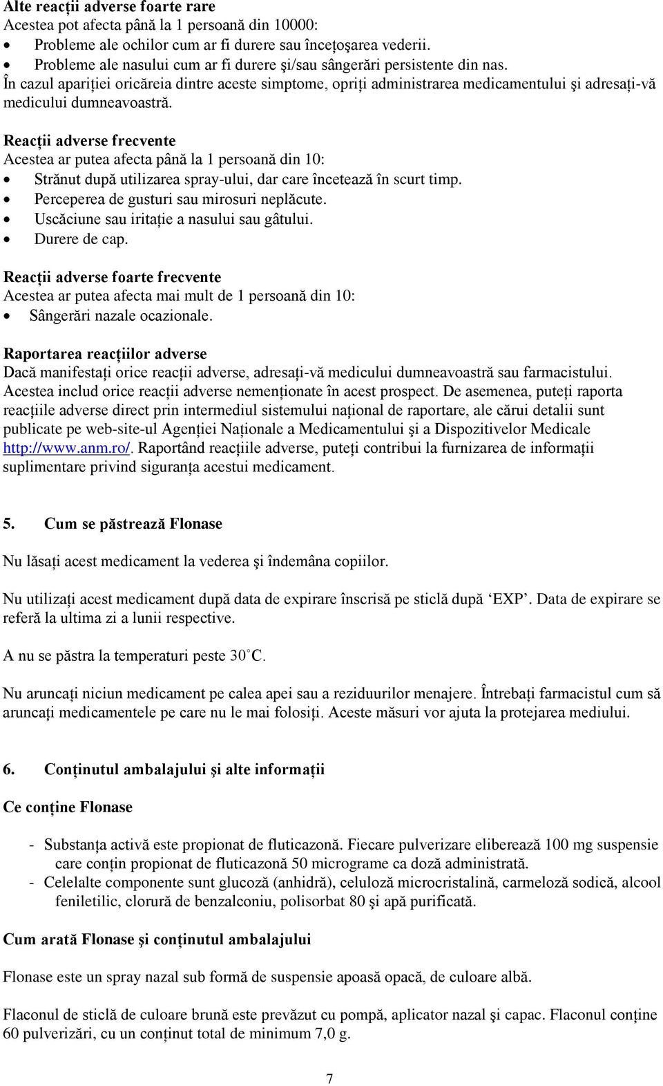 În cazul apariţiei oricăreia dintre aceste simptome, opriţi administrarea medicamentului şi adresaţi-vă medicului dumneavoastră.