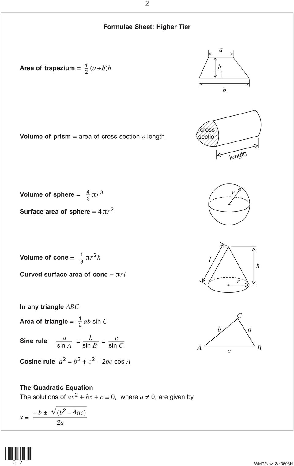 πrl l r h In any triangle ABC Area of triangle = ab sin C a b c Sine rule = = sin A sin B sin C Cosine rule a 2 = b 2 + c 2 2bc