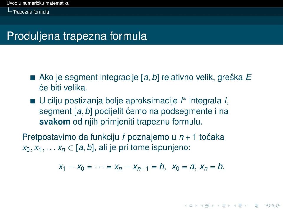 U cilju postizanja bolje aproksimacije I integrala I, segment [a, b] podijelit ćemo na podsegmente i na