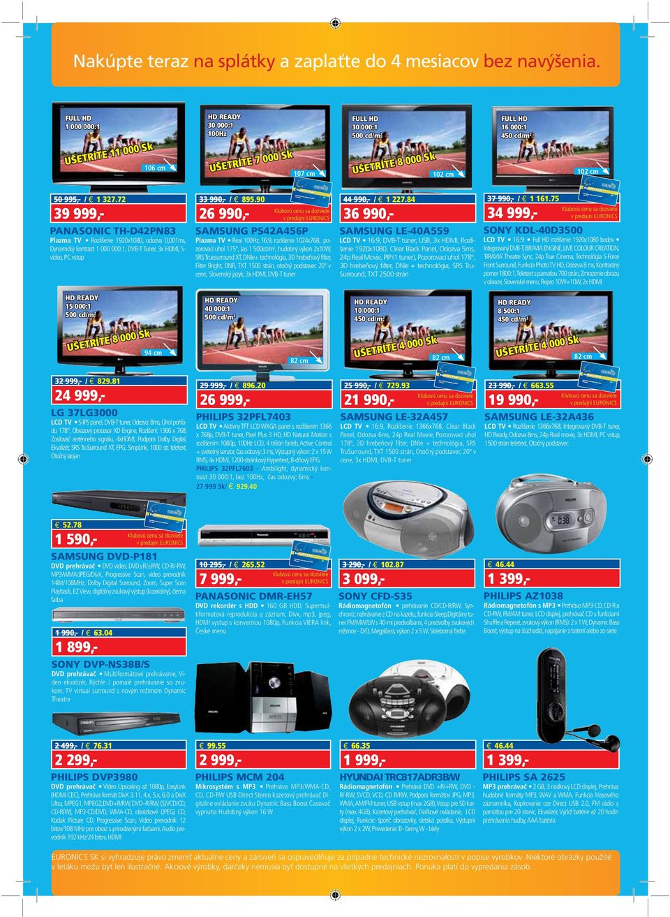 72 3 PNSONIC TH-D42PN83 Plazma TV Rozlíšenie 1920x1080, odozva 0,001ms, Dynamický kontrast 1 000 000:1, DVB-T Tuner, 3x HDMI, S- video, PC vstup 33 990,- / 895.