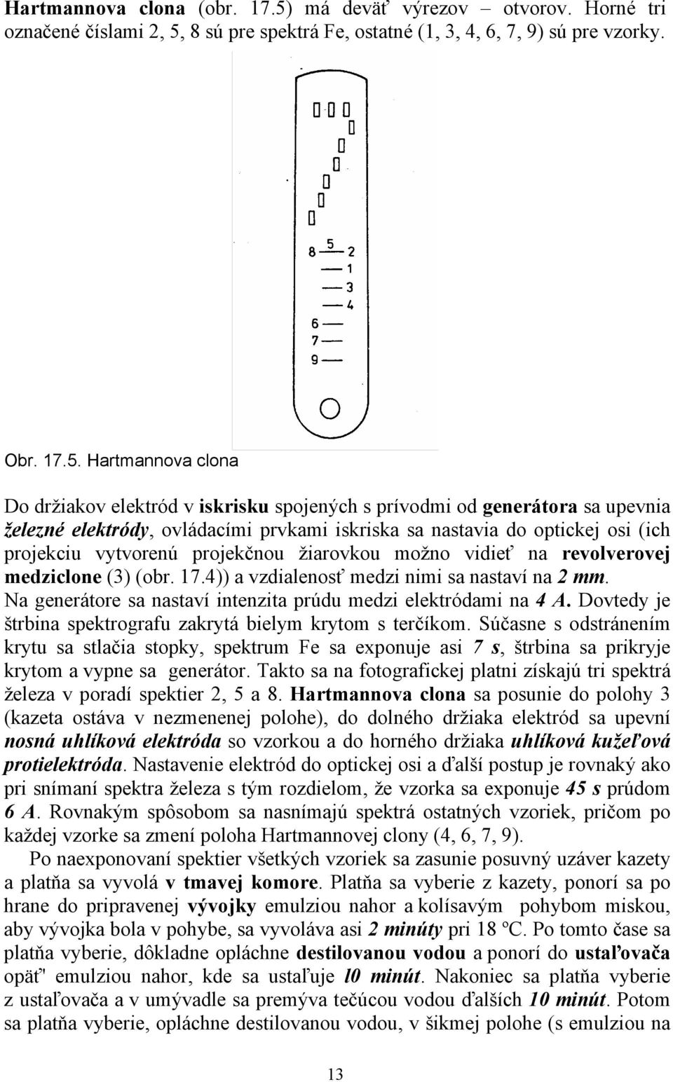 8 sú pre spektrá Fe, ostatné (1, 3, 4, 6, 7, 9) sú pre vzorky. Obr. 17.5.