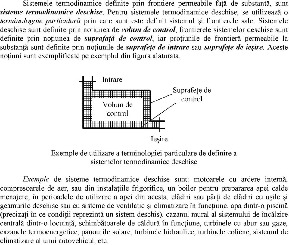 Sistemele deschise sunt definite prin noţiunea de volum de control, frontierele sistemelor deschise sunt definite prin noţiunea de suprafaţă de control, iar proţiunile de frontieră permeabile la