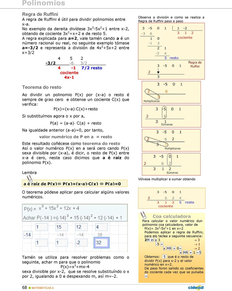 4x-1 Observa a división e como se realiza a Regra de Ruffini paso a paso Teorema do resto Ao dividir un polinomio P(x) por (x-a) o resto é sempre de grao cero e obtense un cociente C(x) que verifica: