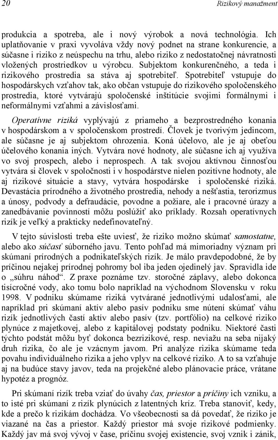 Subjektom konkurenčného, a teda i rizikového prostredia sa stáva aj spotrebiteľ.