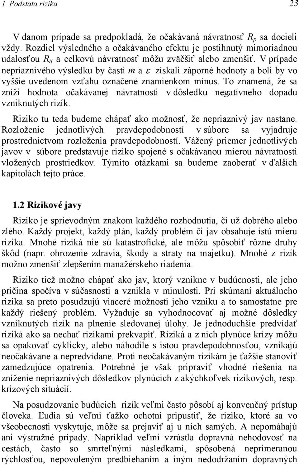 V prípade nepriaznivého výsledku by časti m a ε získali záporné hodnoty a boli by vo vyššie uvedenom vzťahu označené znamienkom mínus.