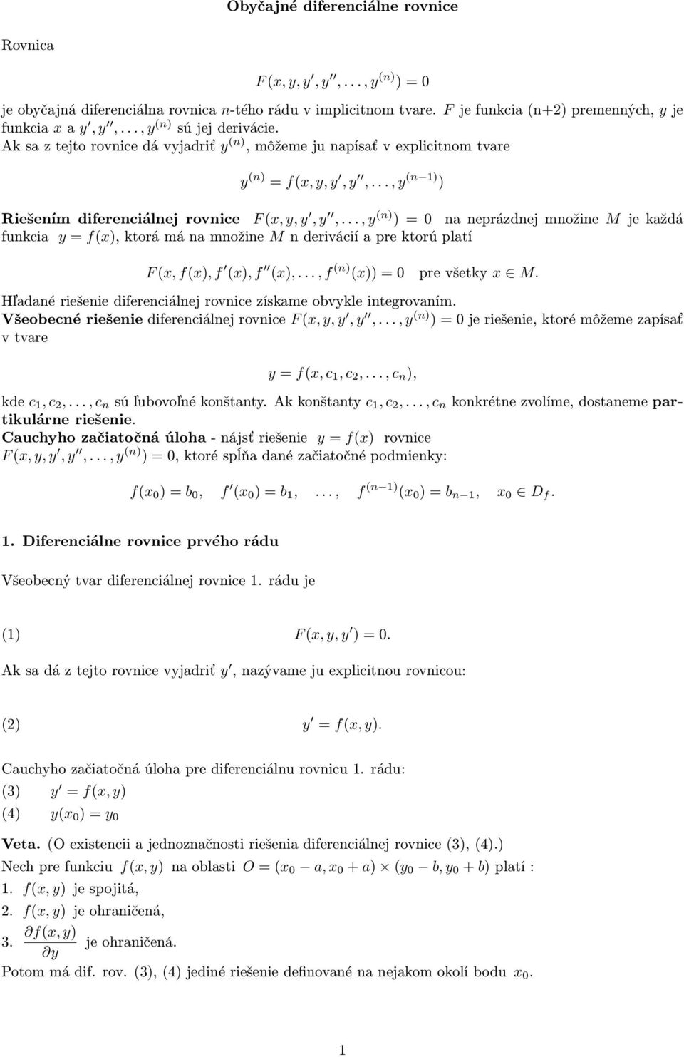 ..,y (n) )=0 naneprázdnejmnožine M jekaždá funkcia y= f(x),ktorámánamnožine Mnderiváciíaprektorúplatí F(x,f(x),f (x),f (x),...,f (n) (x))=0 prevšetky x M.