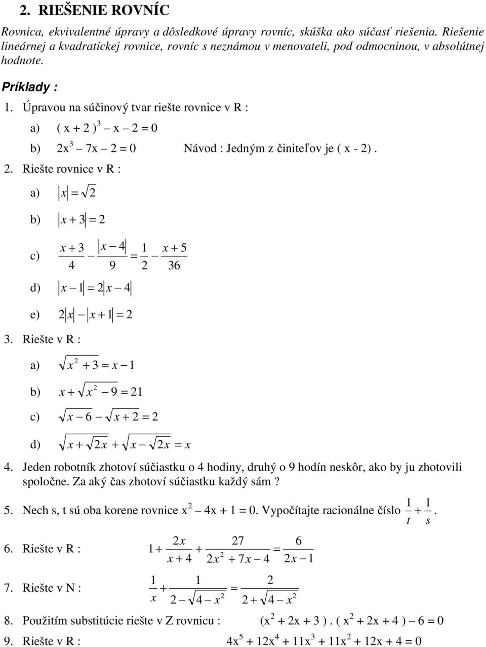 5 = 9 d) = e) = Riešte v R : ) = b) 9 = c) = d) = Jeden robotník zhotoví súčistku o hodin, druhý o 9 hodín neskôr, ko b ju zhotovili spoločne Z ký čs zhotoví súčistku kždý
