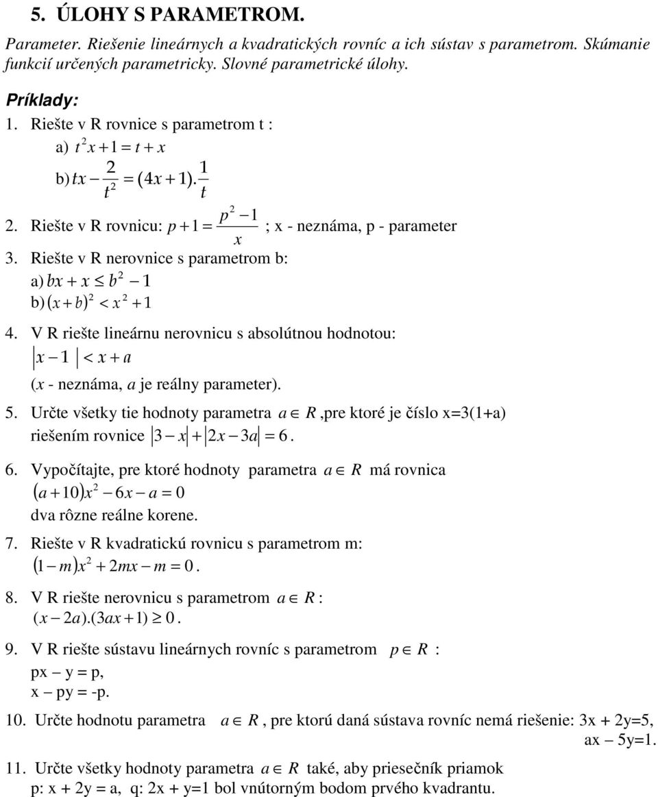 Určte všetk tie hodnot prmetr R,pre ktoré je číslo =() riešením rovnice = Vpočítjte, pre ktoré hodnot prmetr R má rovnic ( 0) = 0 dv rôzne reálne korene 7 Riešte v R kvdrtickú rovnicu s prmetrom m: m