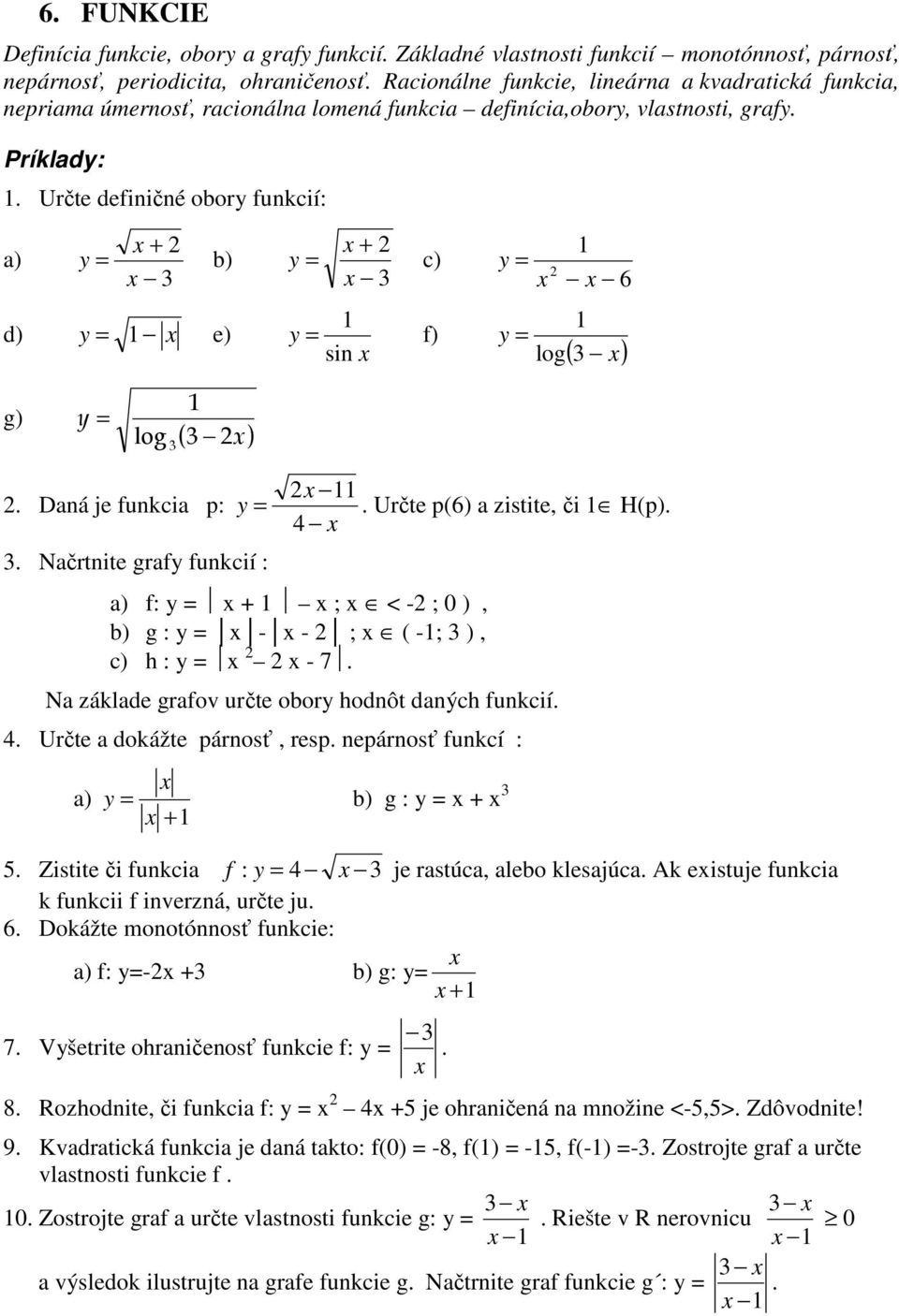 H(p) ) f: = ; < - ; 0 ), b) g : = - - ; ( -; ), c) h : = - 7 N záklde grfov určte obor hodnôt dných funkcií Určte dokážte párnosť, resp nepárnosť funkcí : ) = b) g : = 5 Zistite či funkci f : = je
