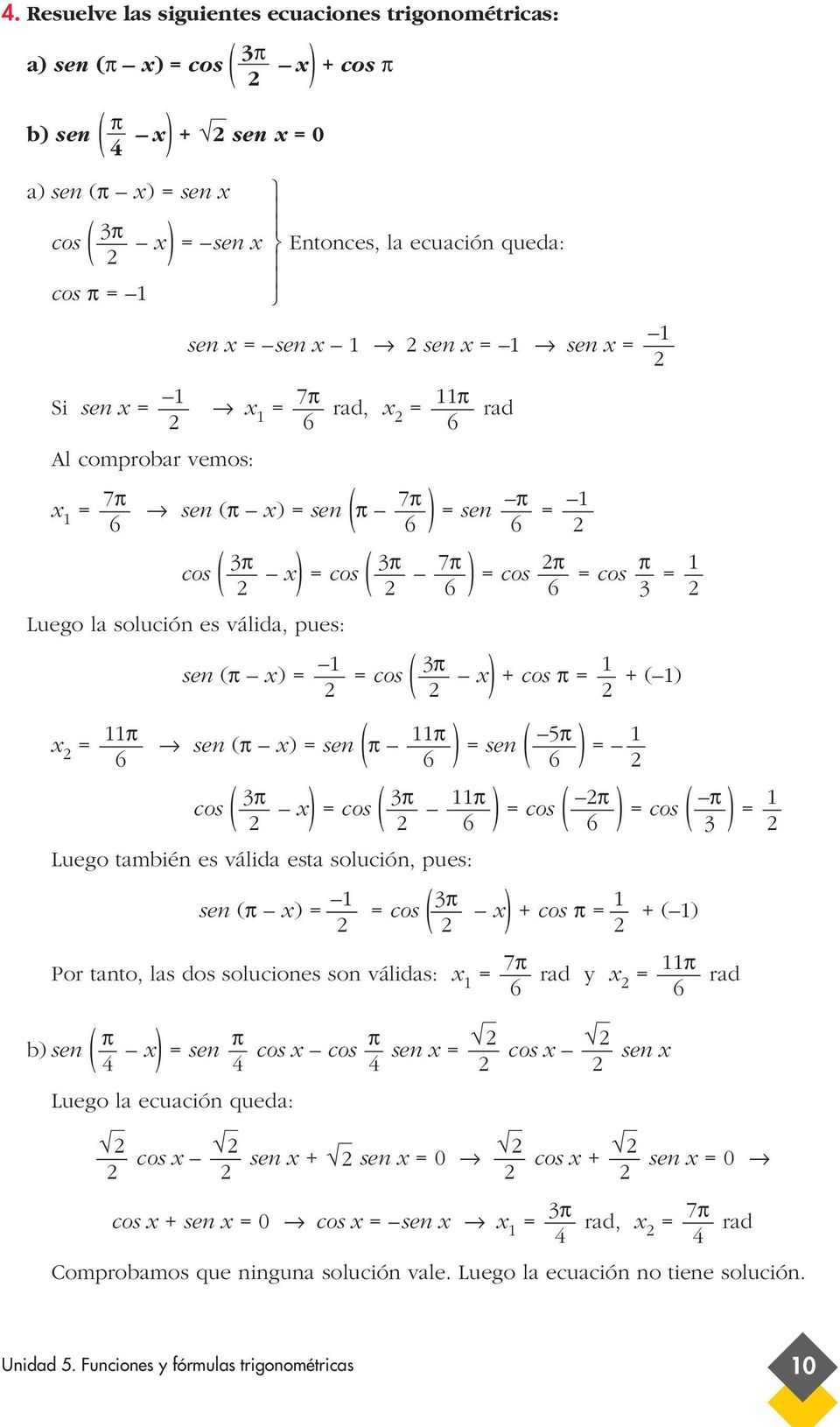 es válida esta solución, pues: sen ( x) cos ( x) + cos + ( ) 7 Por tanto, las dos soluciones son válidas: x rad y x rad b) sen ( x) cos ( x) cos ( ) cos ( ) cos ( ) sen cos x cos sen x cos x sen x