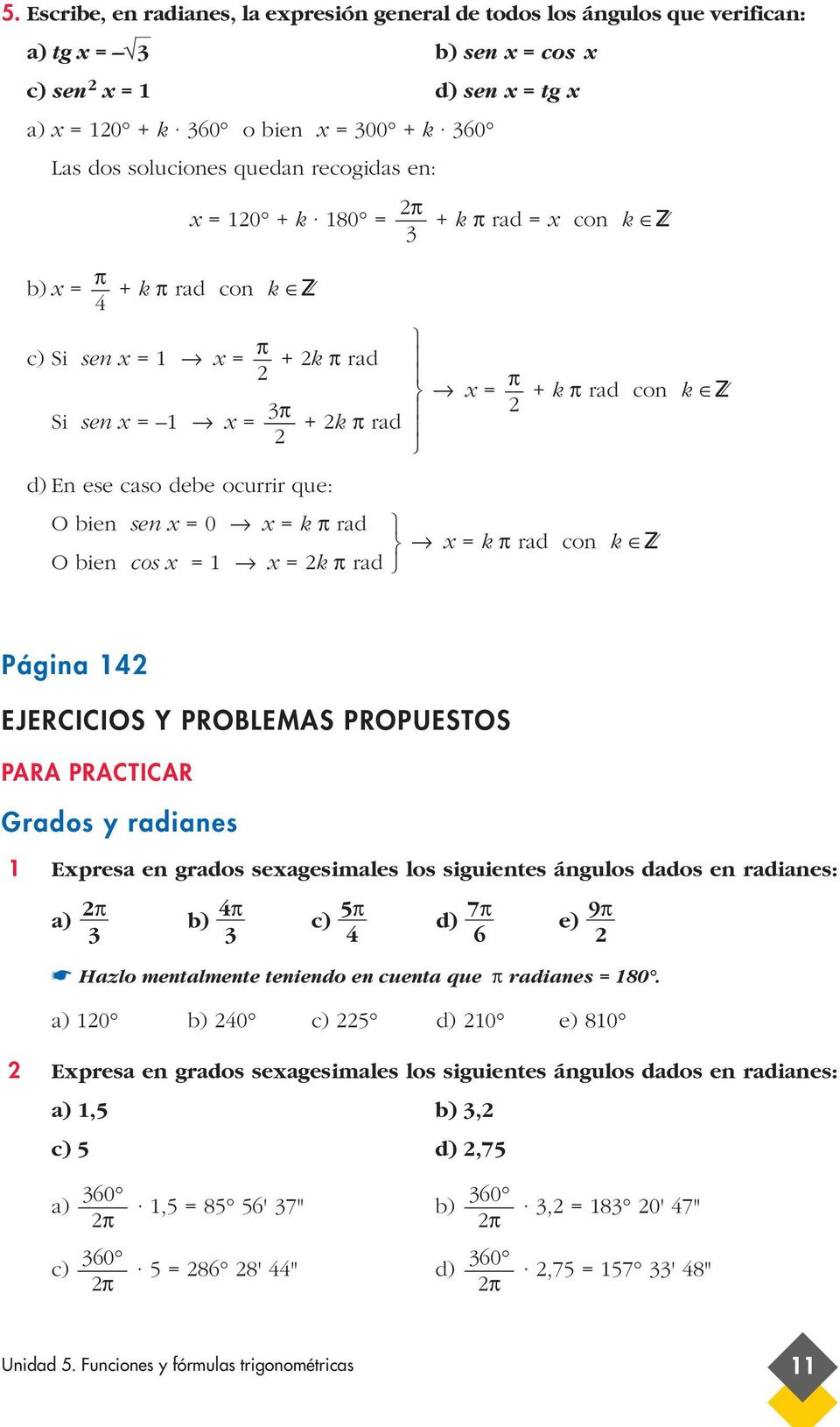 PROPUESTOS PARA PRACTICAR Grados y radianes Expresa en grados sexagesimales los siguientes ángulos dados en radianes: 5 7 9 a) b) c) d) e) Hazlo mentalmente teniendo en cuenta que radianes 80.