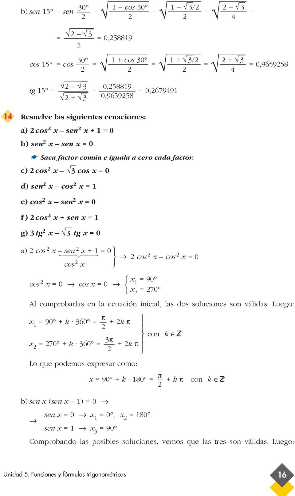 c) cos x cos x 0 d) sen x cos x e) cos x sen x 0 f) cos x + sen x g) tg x tg x 0 a) cos x sen x + 0 cos x cos x cos x 0 cos x x 0 cos x 0 90 x 70 Al comprobarlas en la