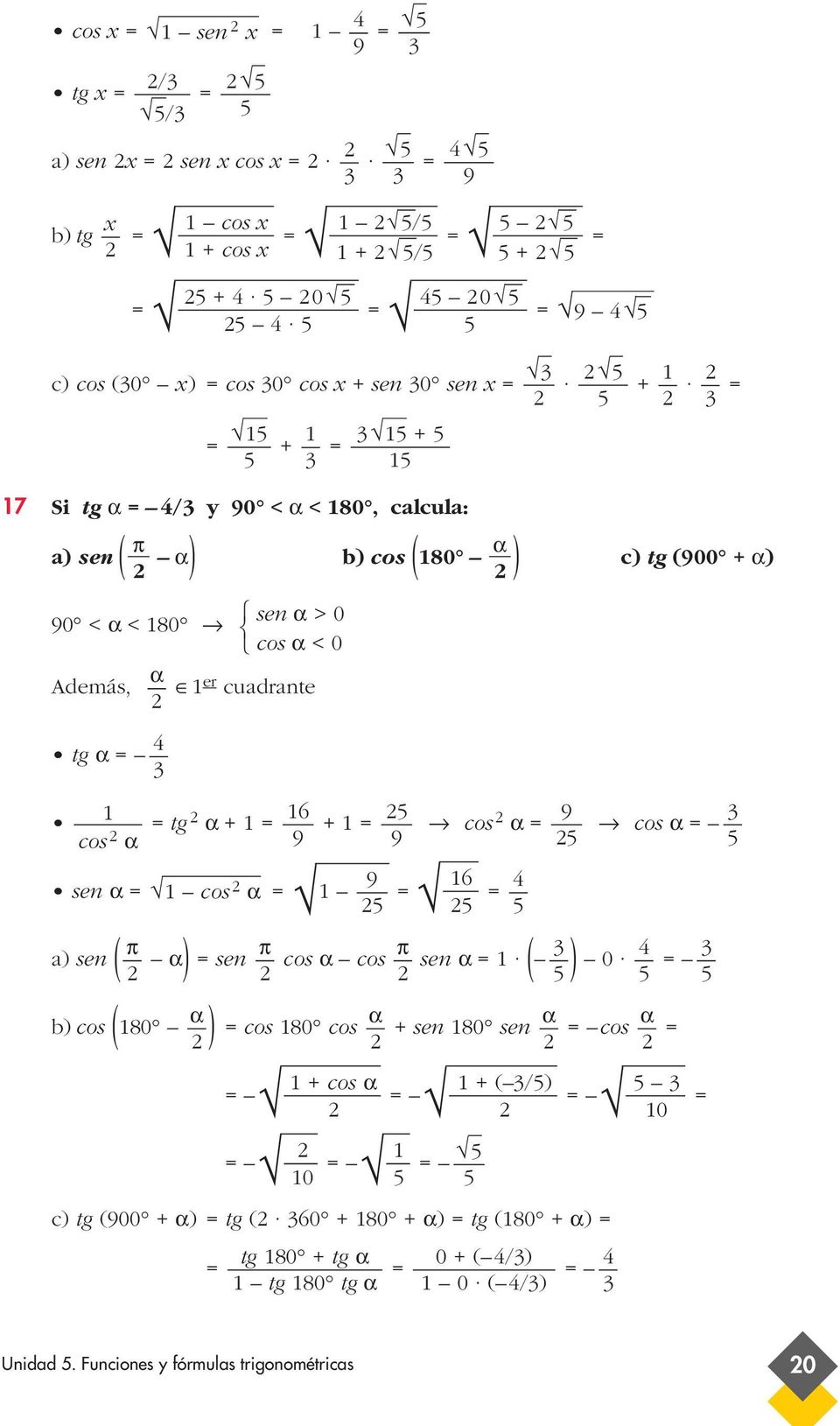 cos α cos α 9 9 5 9 sen α cos α 5 5 5 a) sen ( α) ( ) sen cos α cos sen α 0 5 5 5 α α α cos 80 cos + sen 80 sen cos + cos α + ( /5) 5 0 5 0 5 5 c) tg (900 + α)