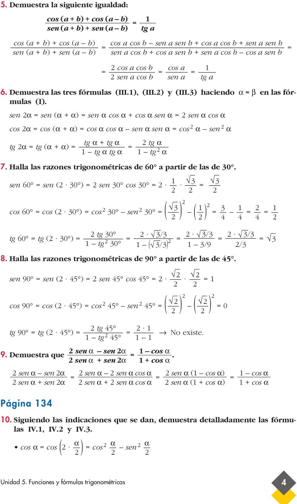 sen α sen (α + α) sen α cos α + cos α sen α sen α cos α cos α cos (α + α) cos α cos α sen α sen α cos α sen α tg α + tg α tg α tg (α + α) tg α tg α tg α tg α 7.