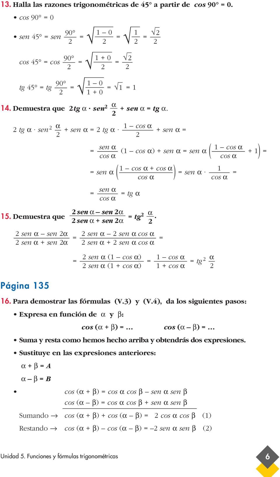 sen α + sen α sen α sen α sen α + sen α Página 5 ( cos α) + sen α sen α ( + ) sen α sen α cos α sen α + sen α cos α sen α ( cos α) cos α tg sen α ( + cos α) + cos α. Para demostrar las fórmulas (V.