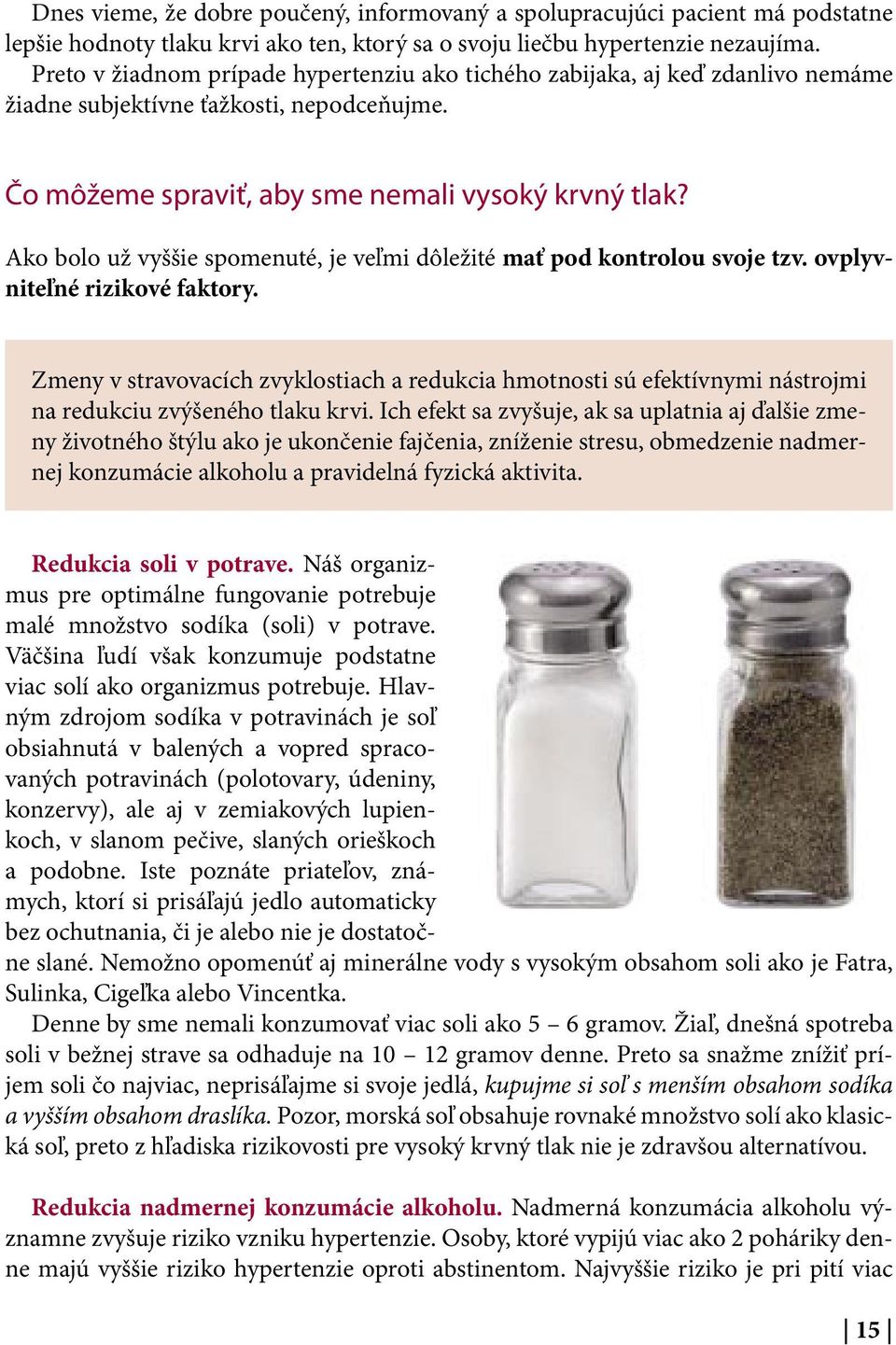 Ako bolo už vyššie spomenuté, je veľmi dôležité mať pod kontrolou svoje tzv. ovplyvniteľné rizikové faktory.