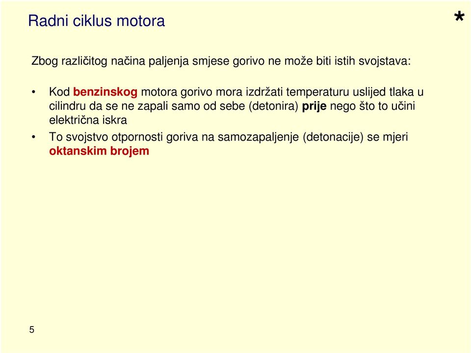 cilindru da se ne zapali samo od sebe (detonira) prije nego što to učini električna