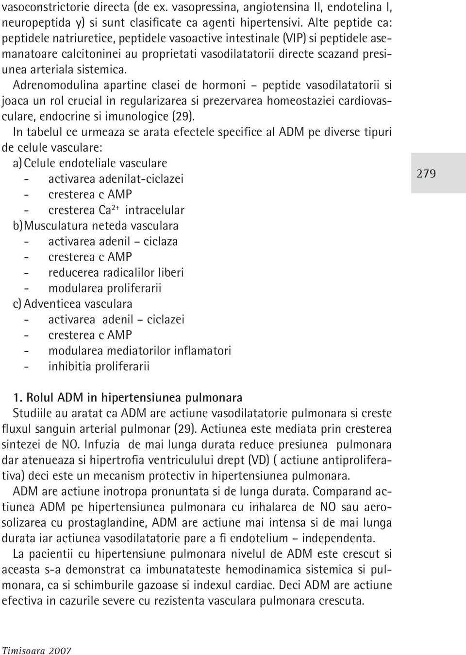 Adrenomodulina apartine clasei de hormoni peptide vasodilatatorii si joaca un rol crucial in regularizarea si prezervarea homeostaziei cardiovasculare, endocrine si imunologice (29).