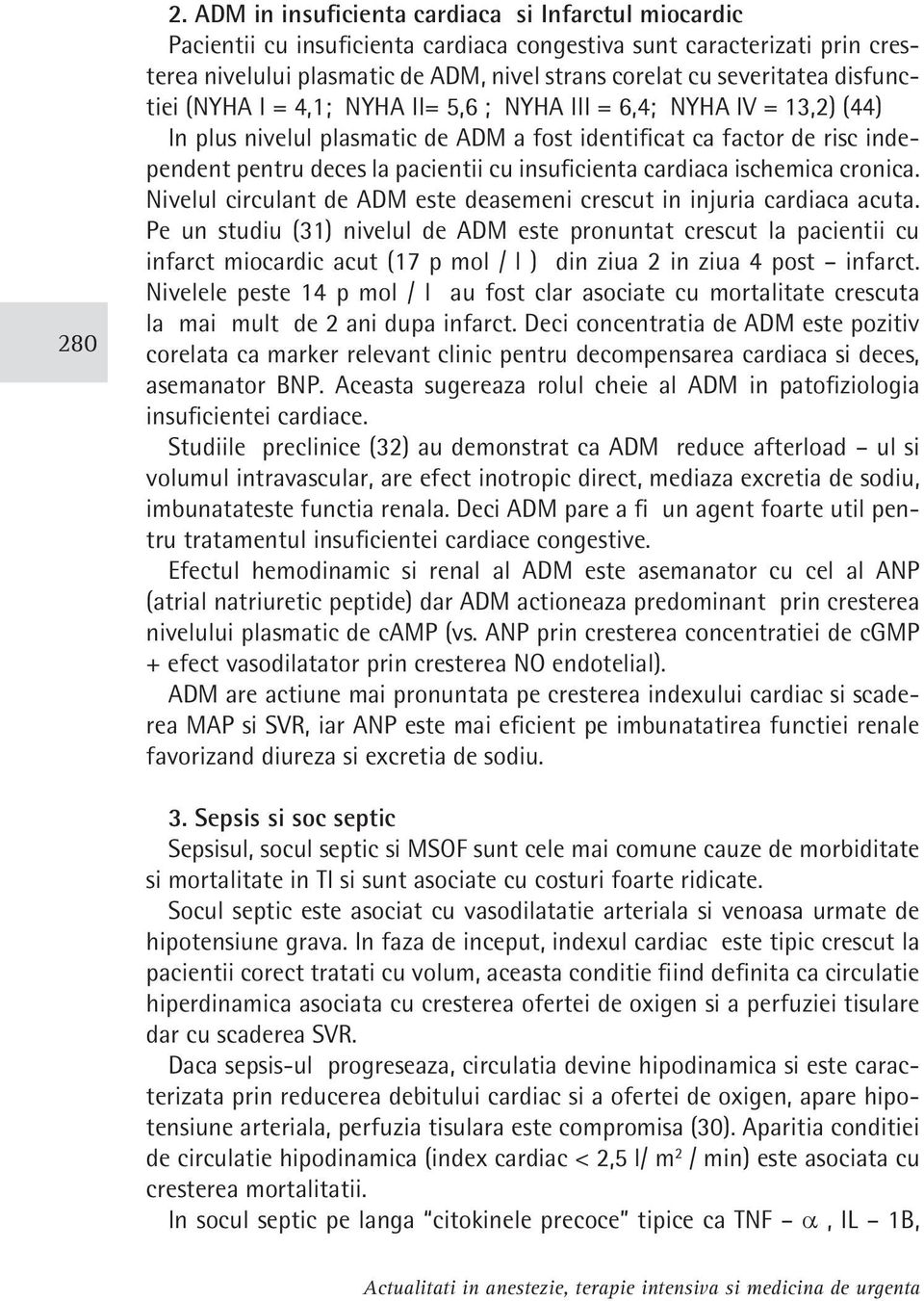 disfunctiei (NYHA I = 4,1; NYHA II= 5,6 ; NYHA III = 6,4; NYHA IV = 13,2) (44) In plus nivelul plasmatic de ADM a fost identificat ca factor de risc independent pentru deces la pacientii cu