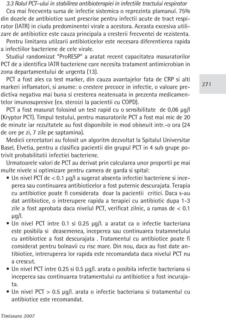 Aceasta excesiva utilizare de antibiotice este cauza principala a cresterii frecventei de rezistenta.