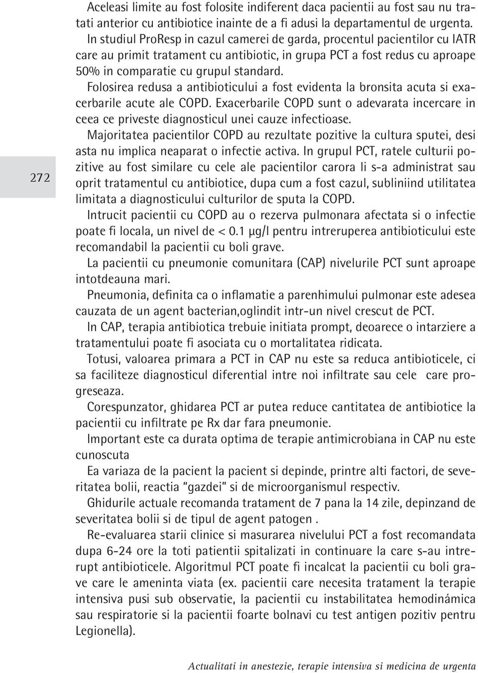 Folosirea redusa a antibioticului a fost evidenta la bronsita acuta si exacerbarile acute ale COPD.