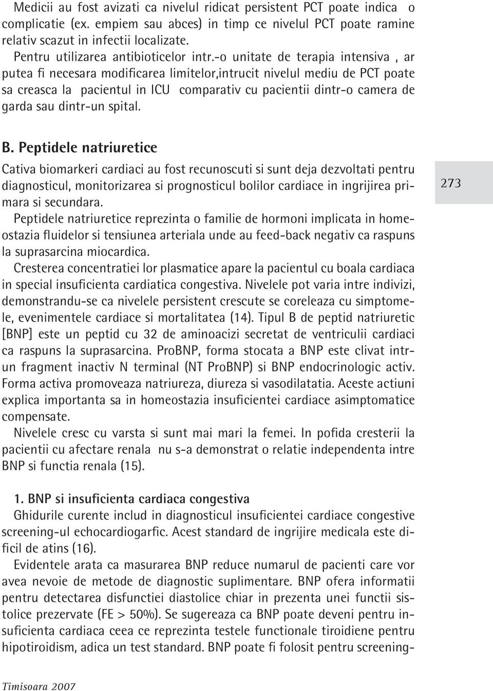 -o unitate de terapia intensiva, ar putea fi necesara modificarea limitelor,intrucit nivelul mediu de PCT poate sa creasca la pacientul in ICU comparativ cu pacientii dintr-o camera de garda sau